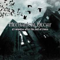 Mechanical Decay : 45 Minutes After the End of Times